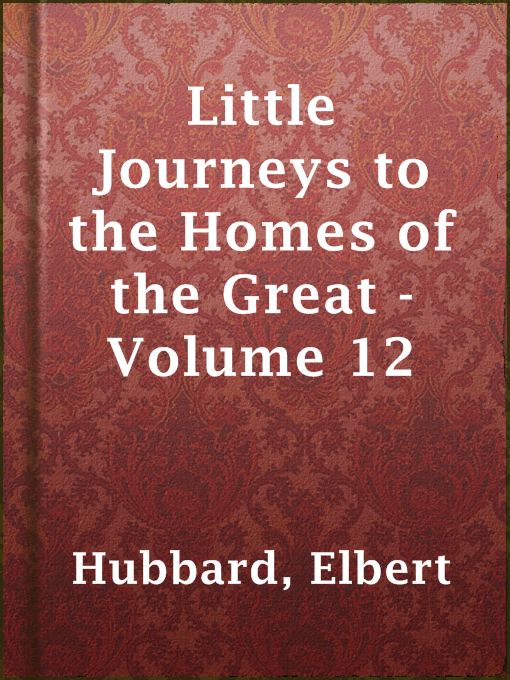 Title details for Little Journeys to the Homes of the Great - Volume 12 by Elbert Hubbard - Wait list